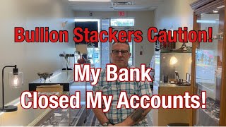 My Coin Shop Bank Accounts Were Closed Silver amp Gold stackers WATCH OUT [upl. by Torto]