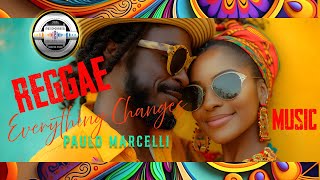 Reggae Music Everything Changes by Paulo Marcelli [upl. by Way879]