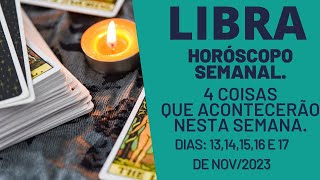 LIBRA 4 REVELAÇÕES PARA ESTA SEMANA DIAS 13141516 E 17 DE NOV23 [upl. by Arnaud120]