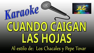 CUANDO CAIGAN LAS HOJAS Karaoke JLG Los Chacales y Pepe Tovar [upl. by Scheider]