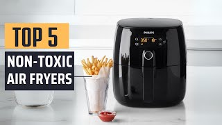 Best Non Toxic Air Fryers 2024  Top 5 Picks [upl. by Natale938]