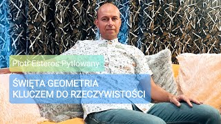 27723 ĹšWIÄTA GEOMETRIA KLUCZEM DO RZECZYWISTOĹšCI  Piotr Esteros Pytlowany Â© 2023 VTV [upl. by Alecram151]