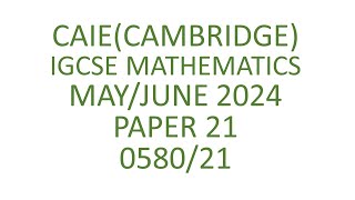 058021MJ24  IGCSE MATHS MAY JUNE 2024 PAPER 21 058021mj24 [upl. by Manlove]