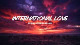 Pitbull International Love Lyrics ft Chris Brown [upl. by Krigsman353]