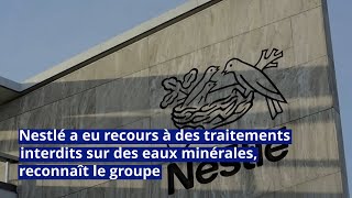 Nestlé a eu recours à des traitements interdits sur des eaux minérales reconnaît le groupe [upl. by Araas926]