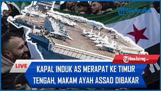 🔴Rangkuman Perang Suriah Kapal Induk AS Merapat ke Timur Tengah Makam Ayah Assad Dibakar Oposisi [upl. by Tybie441]