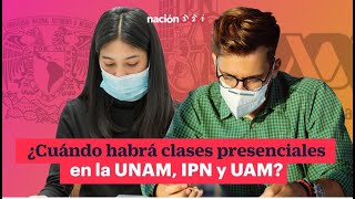 ¿Cuándo habrá clases presenciales en la UNAM IPN y UAM [upl. by Fairley]