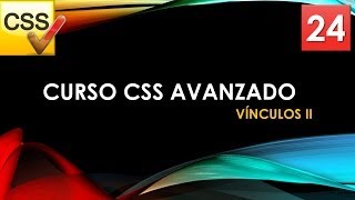 Curso CSS Avanzado desde 0 Vínculos II Vídeo 24 [upl. by Oicnerual213]