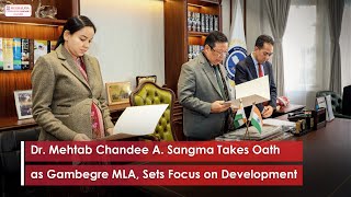 Dr Mehtab Chandee A Sangma Takes Oath as Gambegre MLA Sets Focus on Development [upl. by Nil825]