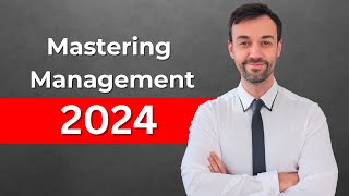 Mastering Management in 2024 What Youll Need To Do and not do [upl. by Huskamp]