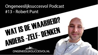 OngeneeslijkSuccesvol Podcast 13 Wat is de waarheid Anders denken  zelf denken  Met Robert Punt [upl. by Leighland548]