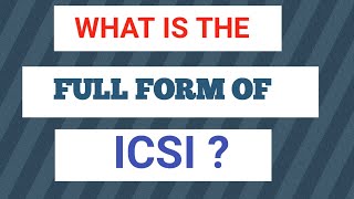 ICSI FULL FORM PART1508 ICSI STAND FORFULL FORM OF ICSIWHAT IS THE FULL FORM OF ICSI [upl. by Papotto]