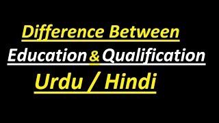 Difference between Education amp Qualification  Urdu  Hindi [upl. by Driskill785]