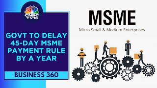 Govt Likely To Delay The 45day MSME Payment Rule By A Year To April 1 2025  CNBC TV18 [upl. by Dralliw534]