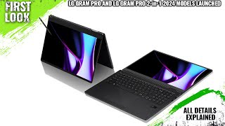 LG Gram Pro and LG Gram Pro 2in1 2024 Models Launched  Explained All Spec Features And More [upl. by Haduj729]