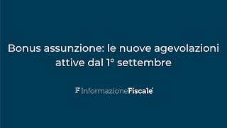 Bonus assunzione le nuove agevolazioni attive dal 1° settembre [upl. by Averill137]