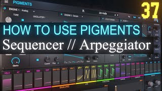 Sequencer and Arpeggiator Tab PART 37  Arturia Pigments 4 Tutorial [upl. by Aicilla698]