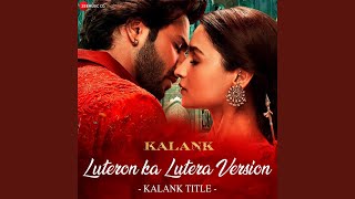 Luteron Ka Lutera Version  Kalank Title From quotKalankquot [upl. by Chaille90]