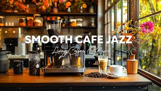 Living Jazz Playlist That Makes at Peaceful Café Experience  Jazz amp Smooth Bossa Nova for Unwind [upl. by Carli]