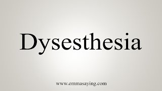 How To Say Dysesthesia [upl. by Llenet]