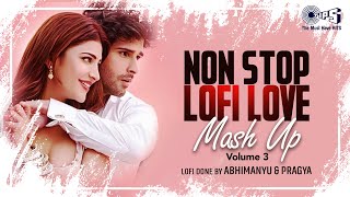 Non Stop Lofi Love Mash Up Vol 3  Lofi Songs Hindi  Bollywood Songs  Sowed and Reverb Songs Hindi [upl. by Bradman629]