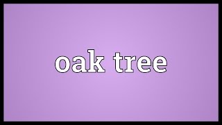 Oak tree Meaning [upl. by Bruns34]