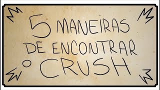 5 MANEIRAS DE ENCONTRAR O CRUSH [upl. by Nrubua541]