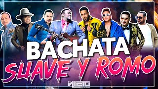 BACHATA SUAVE Y ROMO🥃💃🏼 DJ NIETO MIX [upl. by Eniad]