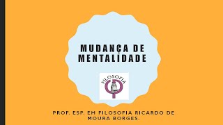 Mudança de Mentalidade  Filosofia Moderna [upl. by Okechuku]