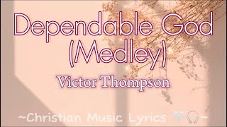 Dependable God Medley  Victor Thompson lyrics [upl. by Watson]