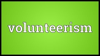 Volunteerism Meaning [upl. by Apoor]