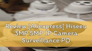 Review Aliexpress Hiseeu 3MP 5MP IP Camera Surveillance POE Audio Dome Night Vision Indoor Home C [upl. by Stoffel815]