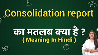 Consolidation report meaning in hindi  Consolidation report ka matlab kya hota hai  Word meaning [upl. by Itnavart]