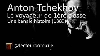 Anton Tchekhov  Le voyageur de 1ère classe  Une banale histoire [upl. by Aerahs]