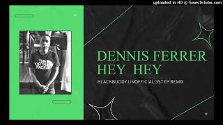 Dennis FerrerHey HeyBlackbuddy Unofficial 3Step Remix [upl. by Arerrac]