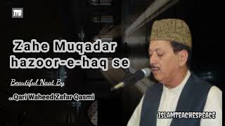 Zahe Muqaddar naat Qari waheed zafar qasmi  zahe muqadar naat islamteachespeace [upl. by Spence347]