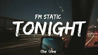 FM Static  Tonight Lyrics [upl. by Hertzfeld90]