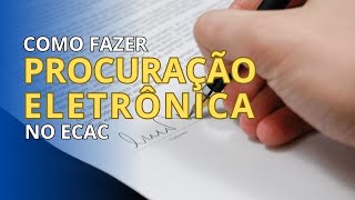 Passo a Passo Como fazer Procuração Eletrônica no ECAC [upl. by Niki]