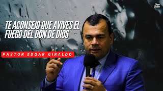 Pastor Edgar Giraldo  Te aconsejo que avives el fuego del don de Dios [upl. by Atilemrac]