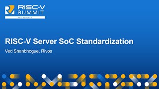 RISCV Server SoC Standardization  Ved Shanbhogue Rivos [upl. by Aina]