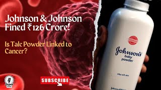 Johnson amp Johnson Fined ₹126 Crore Is Talc Powder Linked to Cancer [upl. by Annovahs]