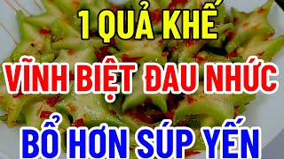 BÁC SĨ MÁCH BẠN 1 QUẢ KHẾ  VĨNH BIỆT ĐAU NHỨC BỔ HƠN SOUP YẾN [upl. by Aicirtam365]