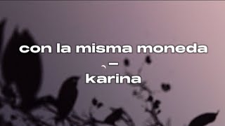 KillyMusic23  Con la misma moneda  Letra  Karina cover [upl. by Ediva]