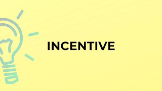 What is the meaning of the word INCENTIVE [upl. by Braden532]