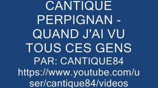 CANTIQUE PERPIGNAN  QUAND JAI VU TOUS CES GENS [upl. by Reddin]