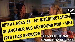 Bethyl Asks 83  My Interpretation of Another Sus Skybound Edit  Why TPTB Leak Spoilers [upl. by Alegnaoj82]