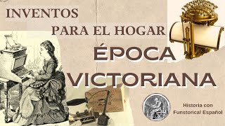 Inventos de la Época Victoriana para el hogar  Funstorical Español [upl. by Netneuq]