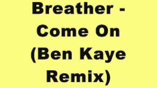 Breather  Come On Ben Kaye Remix [upl. by Itirp]