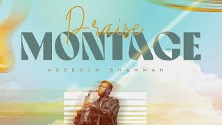 Adebola Shammah  Praise Montage [upl. by Ydnerb]