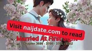 Visit naijdate com to read Married At First Sight Chapter 3699  3700  3701  3702 [upl. by Lubeck]